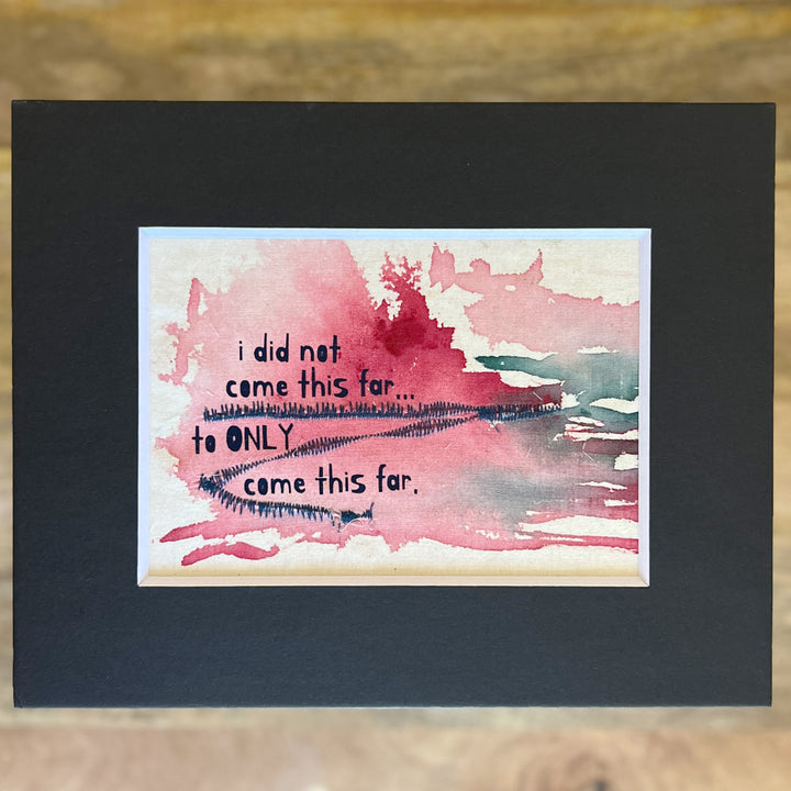 i did not come this far to only come this far - painted mixed media art print