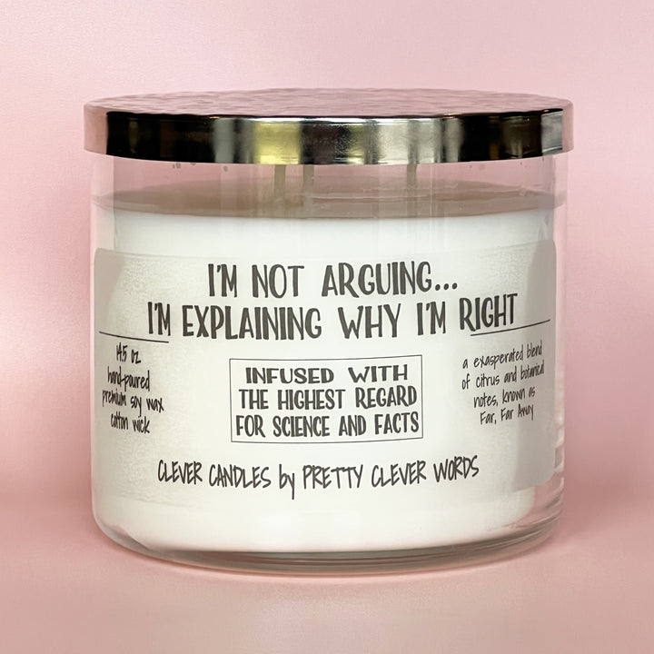 I'm not arguing, I'm explaining why I'm right - grey candle