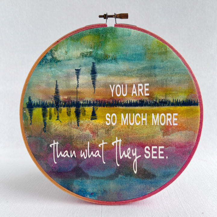 You are so very much more - painted mixed media hoop art
