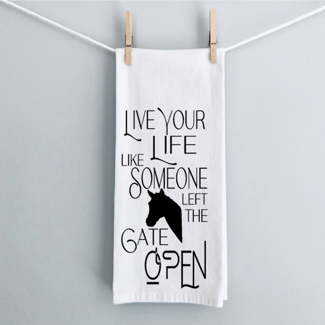 Live your life like someone left the gate open - humorous tea, bar and kitchen towel LG