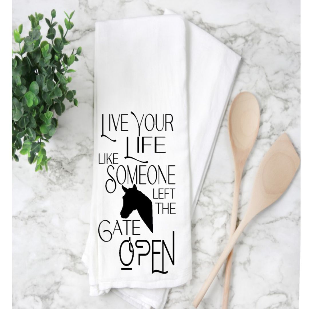 Live your life like someone left the gate open - humorous tea, bar and kitchen towel LG