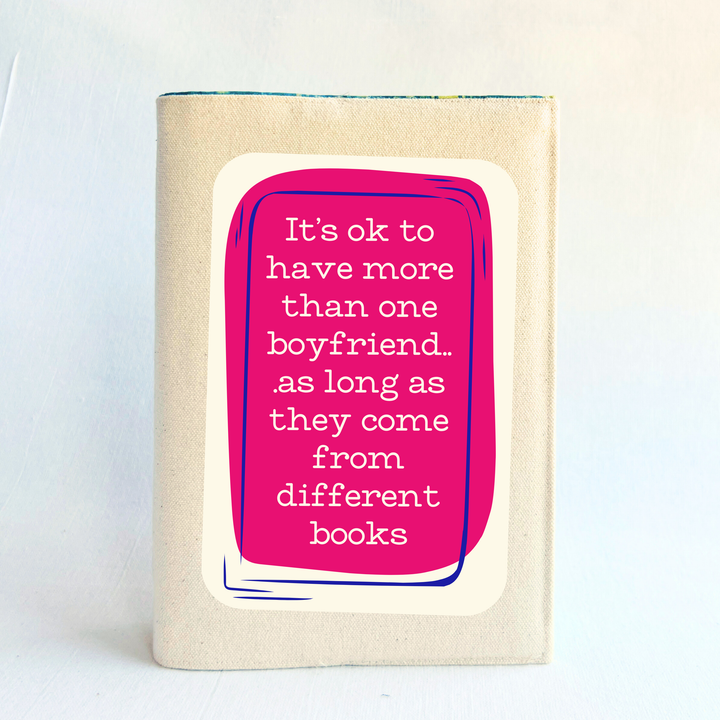 Reusable Adjustable Fabric Book Cover - It's ok to have more than one book boyfriend