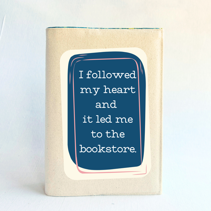 Reusable Adjustable Fabric Book Cover - I followed my heart and it lead me to the bookstore