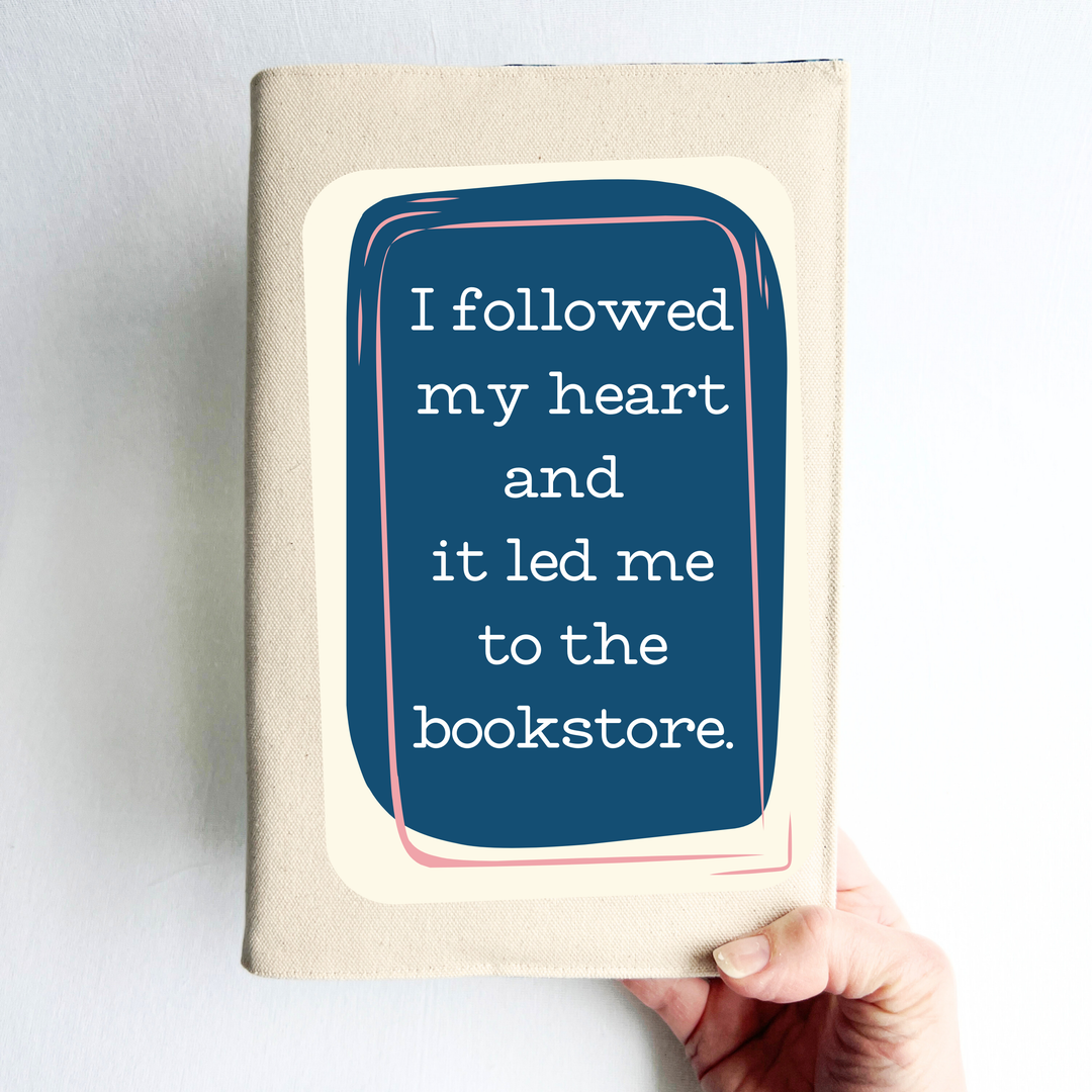 Reusable Adjustable Fabric Book Cover - I followed my heart and it lead me to the bookstore