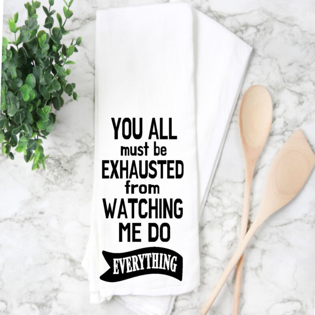 you all must be exhausted - humorous tea, bar and kitchen towel LG