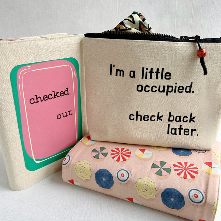Lined Zip Pouch with something to say - I'm a little occupied. Check back.