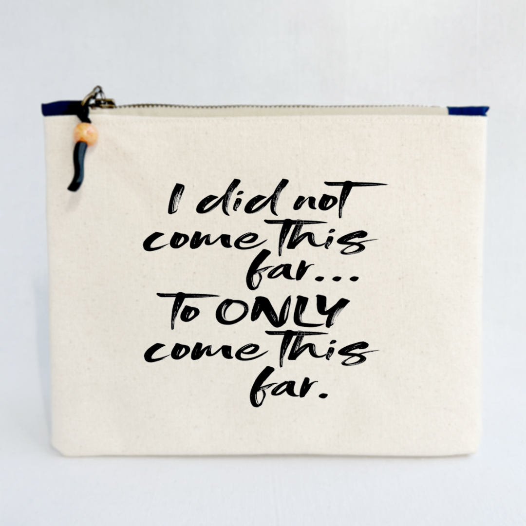 Canvas zip bag painted SMALL - I did not come this far to only come this far
