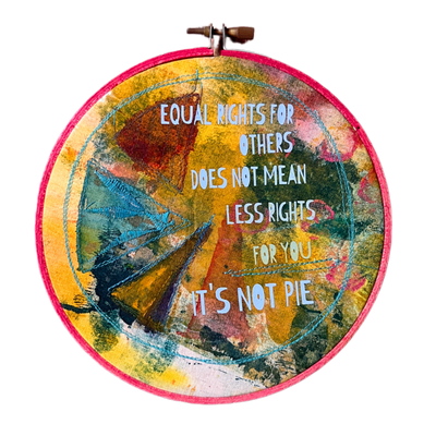 equal rights are not pie - painted mixed media hoop art