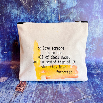 mini canvas zip bag - to love someone is to see all of their magic