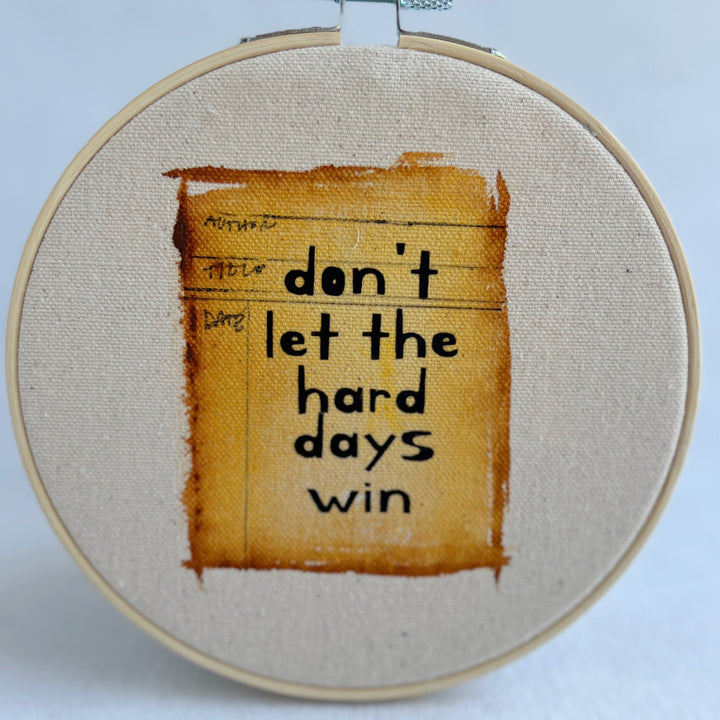 don't let the hard days win - library card original hoop art