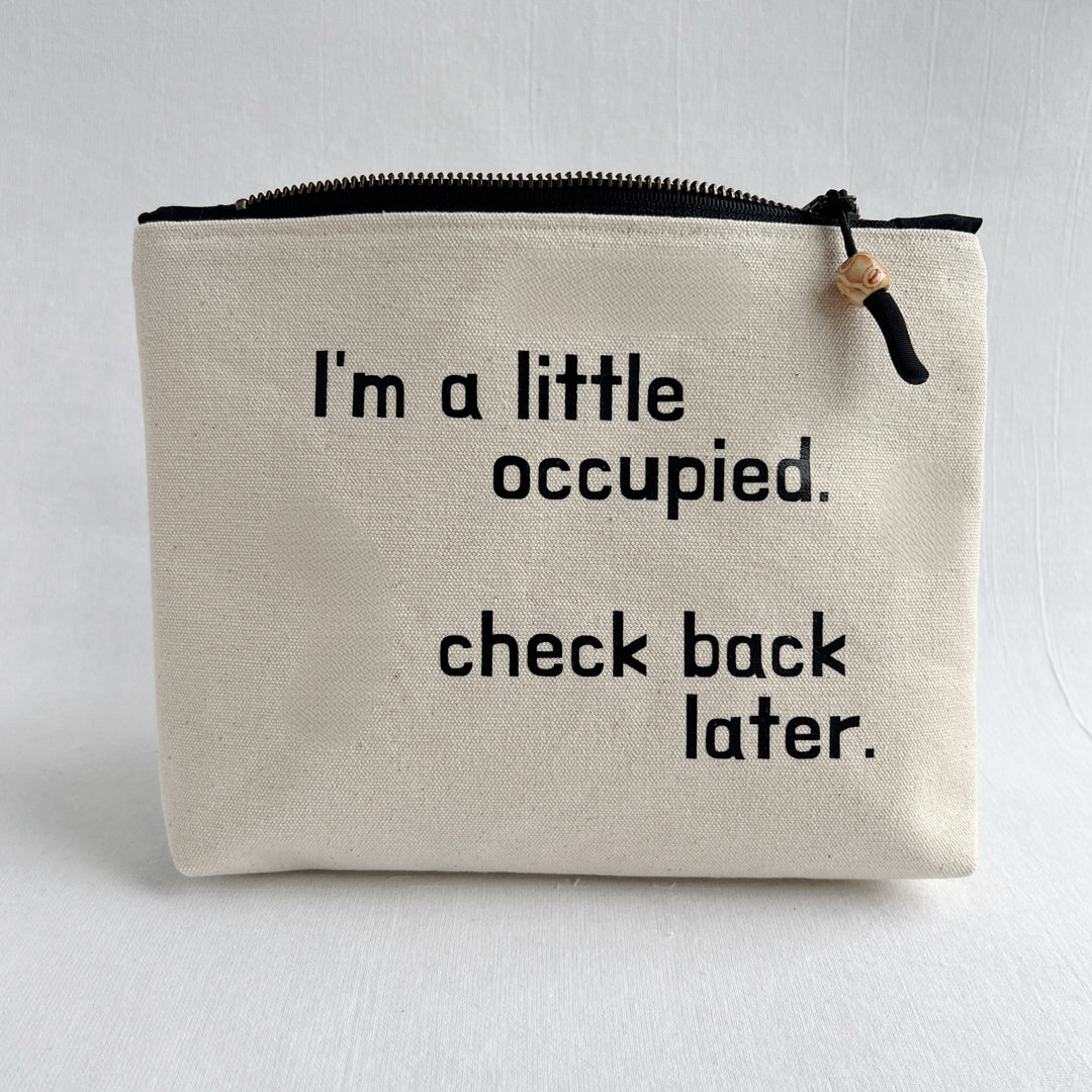 Lined Zip Pouch with something to say - I'm a little occupied. Check back.
