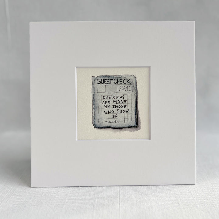 Guest Check Watercolor Original Art - Decisions are Made by Those who Show Up