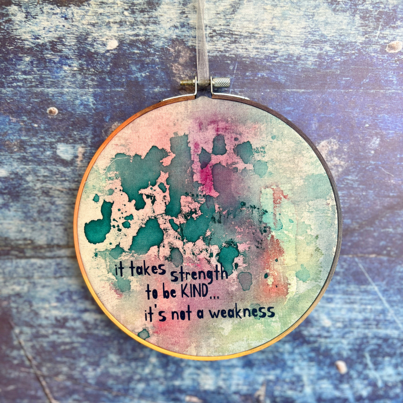 it takes strength to be kind - painted mixed media hoop art