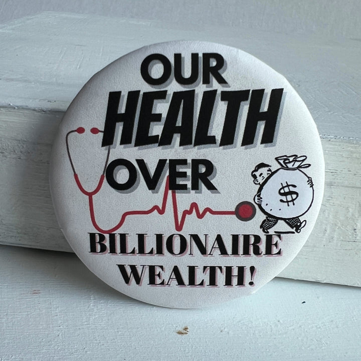 Pinback Buttons - Our Health over Billionaire Wealth