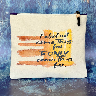canvas square bag with zipper, painted in yellows and browns, with the words I did not come this far, to only come this far.