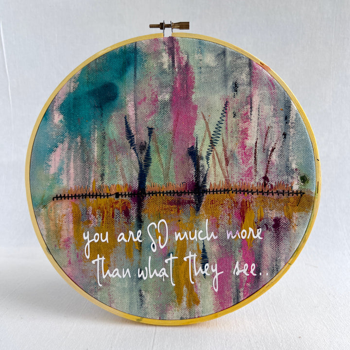 You are so much more than what they see - painted mixed media hoop art