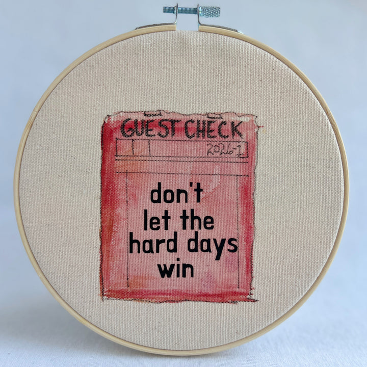 Don't let the hard days win - guest check original hoop art