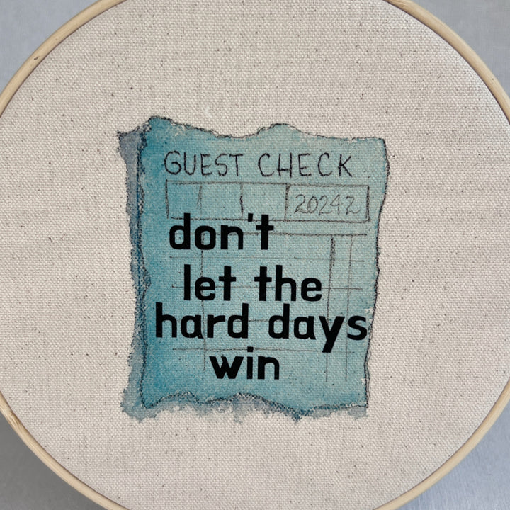 Don't let the hard days win - guest check original hoop art