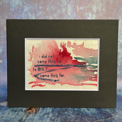 i did not come this far to only come this far - painted mixed media art print