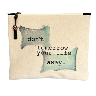 mini canvas zip bag - don't tomorrow your life away