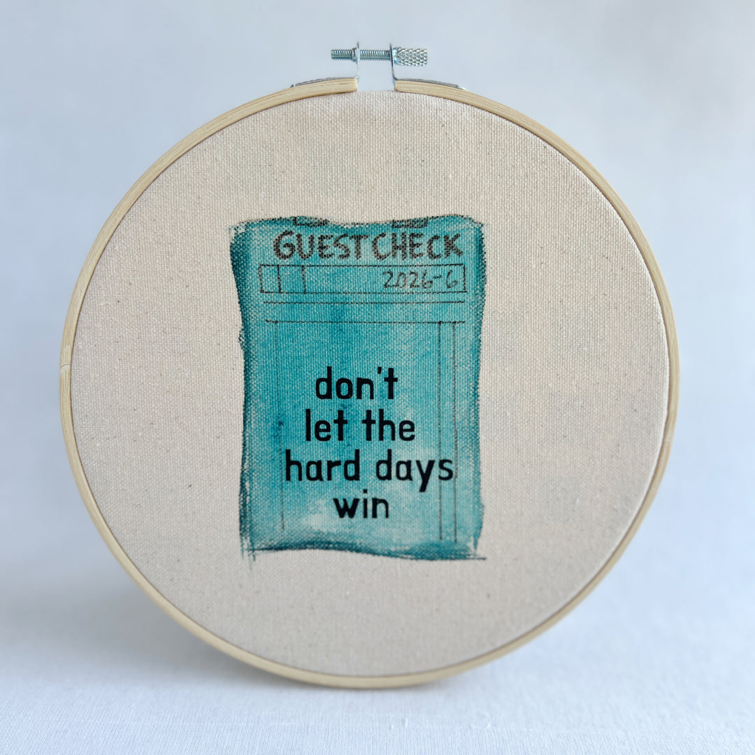 Don't let the hard days win - guest check original hoop art
