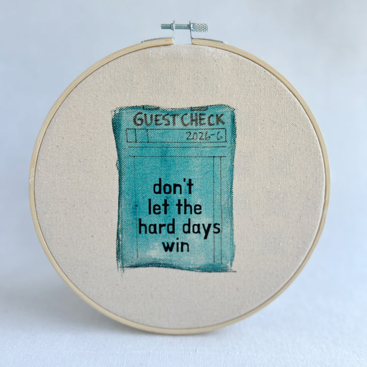 Don't let the hard days win - guest check original hoop art