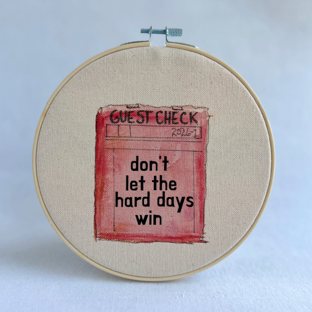 Don't let the hard days win - guest check original hoop art