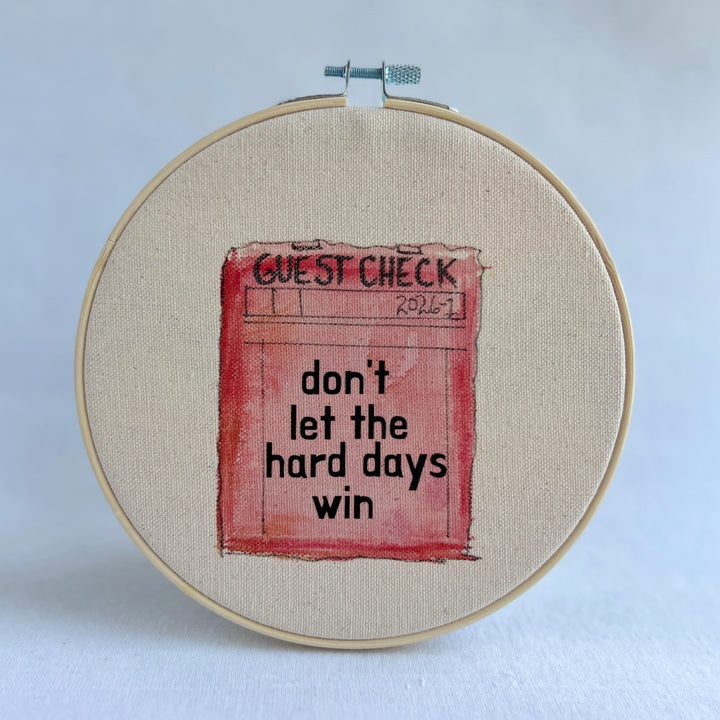 Don't let the hard days win - guest check original hoop art