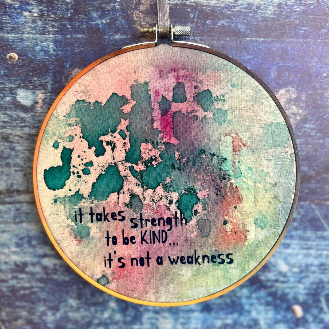 it takes strength to be kind - painted mixed media hoop art