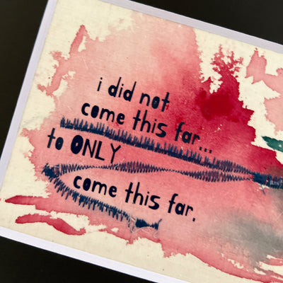 i did not come this far to only come this far - painted mixed media art print