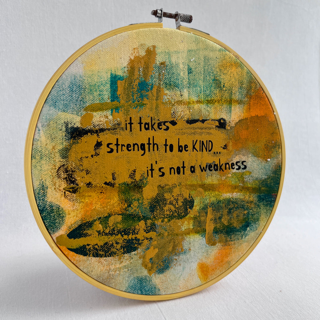 it takes strength to be kind - painted mixed media hoop art