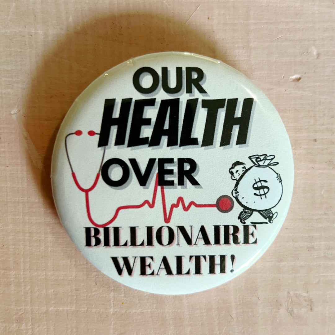 Pinback Buttons - Our Health over Billionaire Wealth