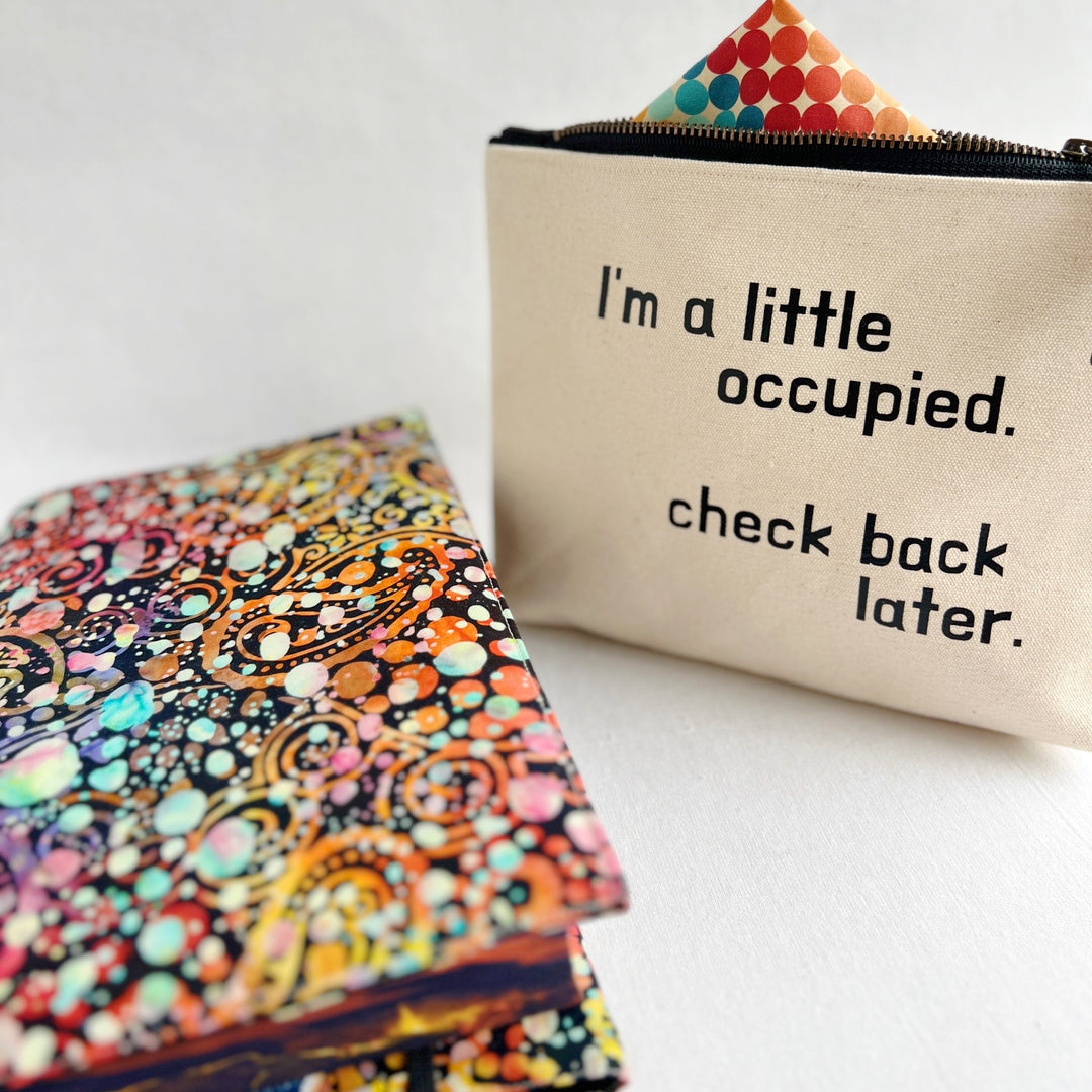 Lined Zip Pouch with something to say - I'm a little occupied. Check back.