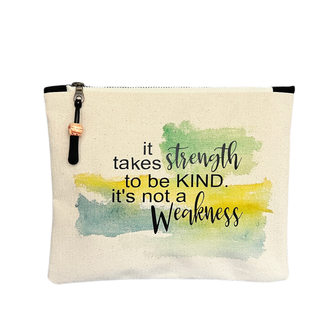 square canvas zipper pull bag with the words, it takes strength to be kind, it's not a weakness.