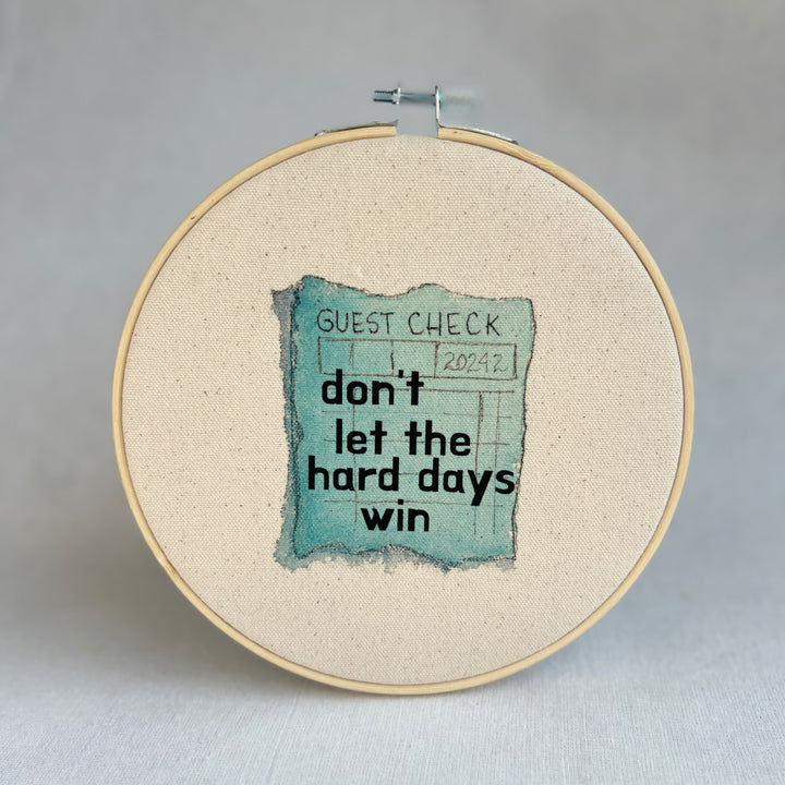 Don't let the hard days win - guest check original hoop art