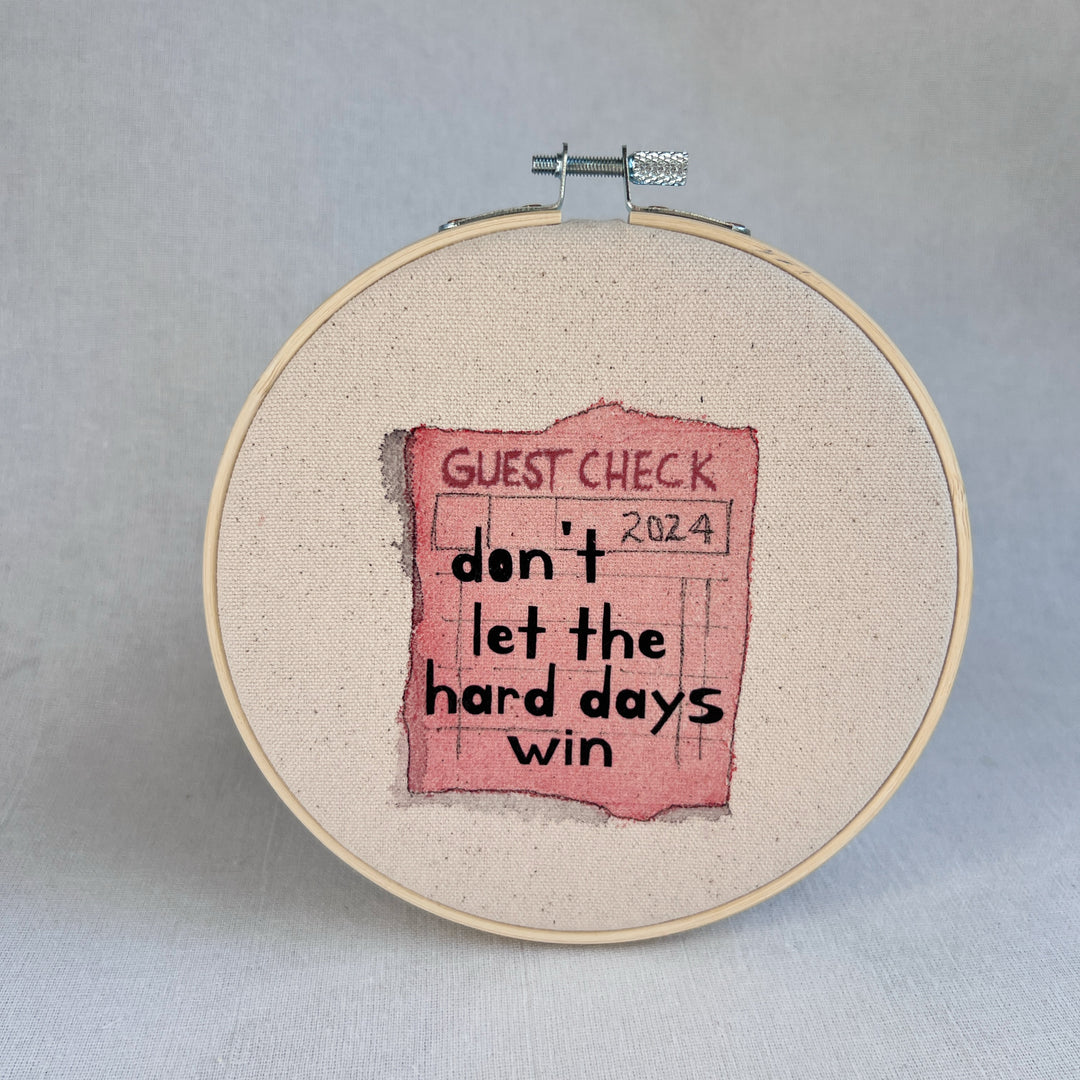 Don't let the hard days win - guest check original hoop art