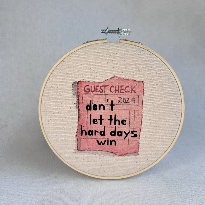 Don't let the hard days win - guest check original hoop art