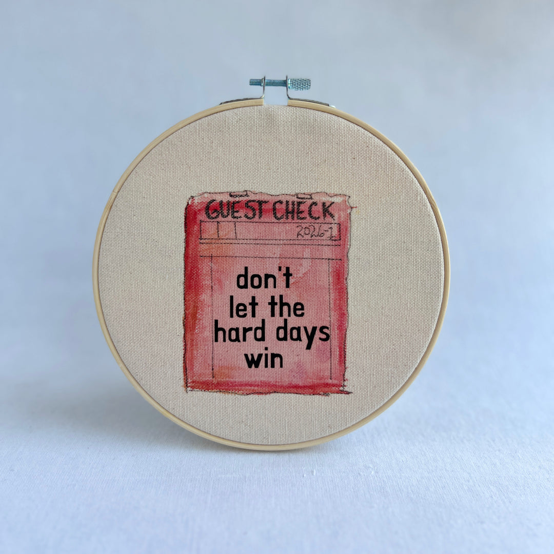 Don't let the hard days win - guest check original hoop art