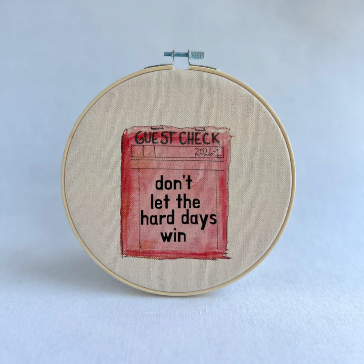 Don't let the hard days win - guest check original hoop art