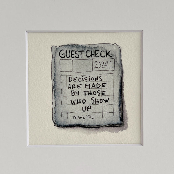 Guest Check Watercolor Original Art - Decisions are Made by Those who Show Up