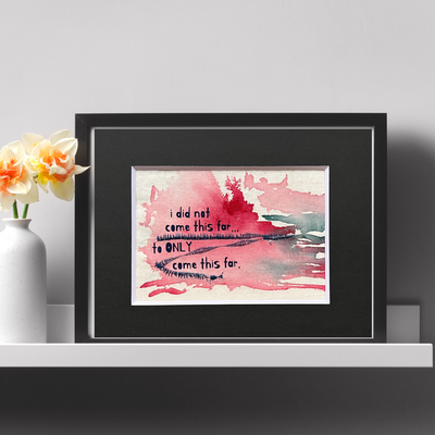 i did not come this far to only come this far - painted mixed media art print