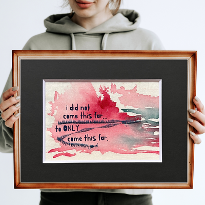 i did not come this far to only come this far - painted mixed media art print