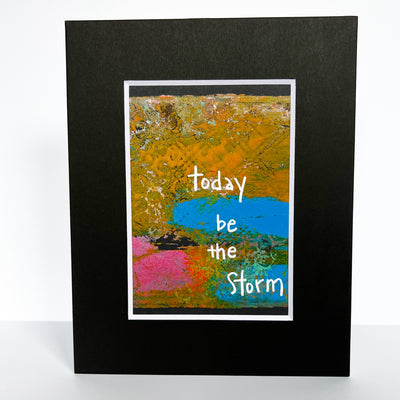 today, be the storm - painted art print