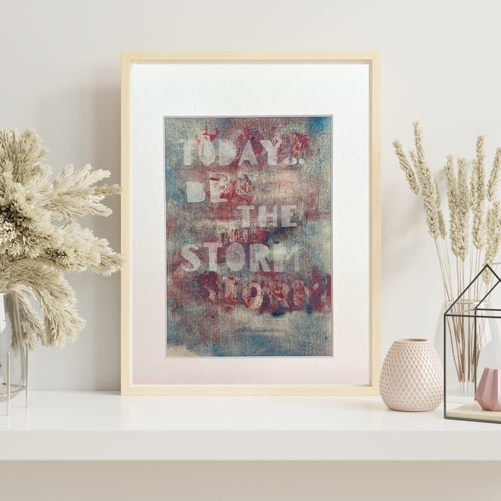 today, be the storm - painted art print collection