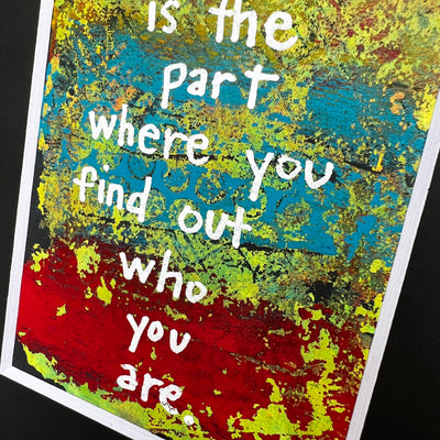 this is the part where you find out who you are - painted art print