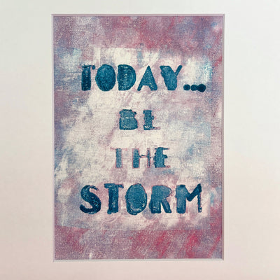today, be the storm - painted art print collection