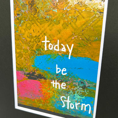 today, be the storm - painted art print