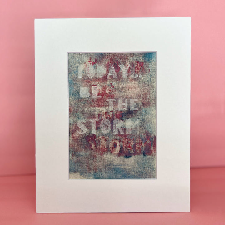 today, be the storm - painted art print collection