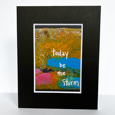 today, be the storm - painted art print