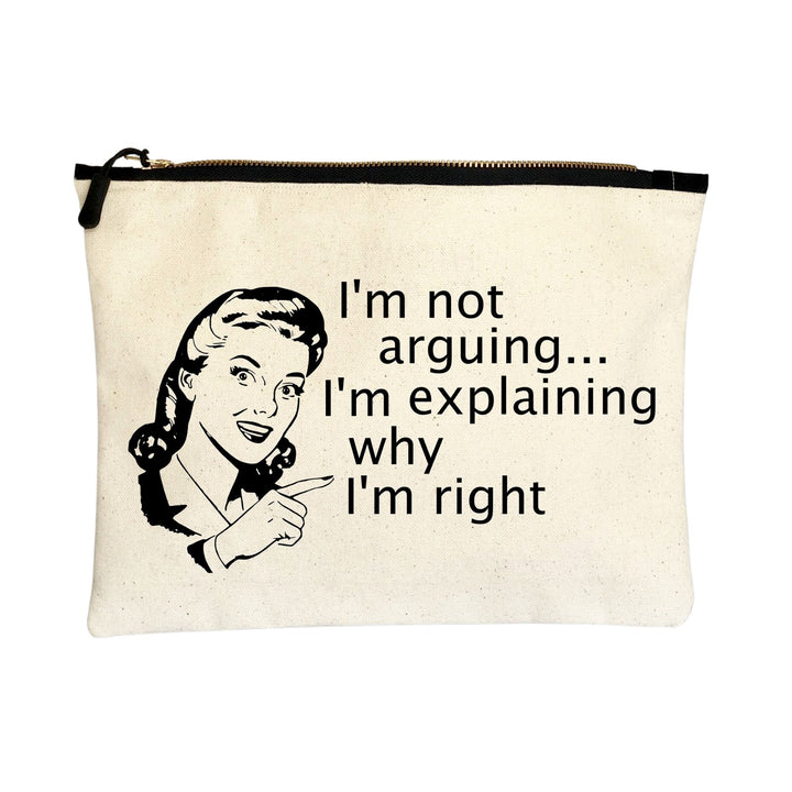 i'm not arguing, i'm explaining why i'm right - canvas zip bag